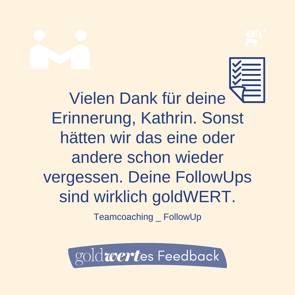 Danke für die Erinnerung, mit Bezug auf FollowUps im Teamcoaching.